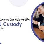 How Child Custody Lawyers Can Help Modify Your Child Custody Arrangement In Illinois