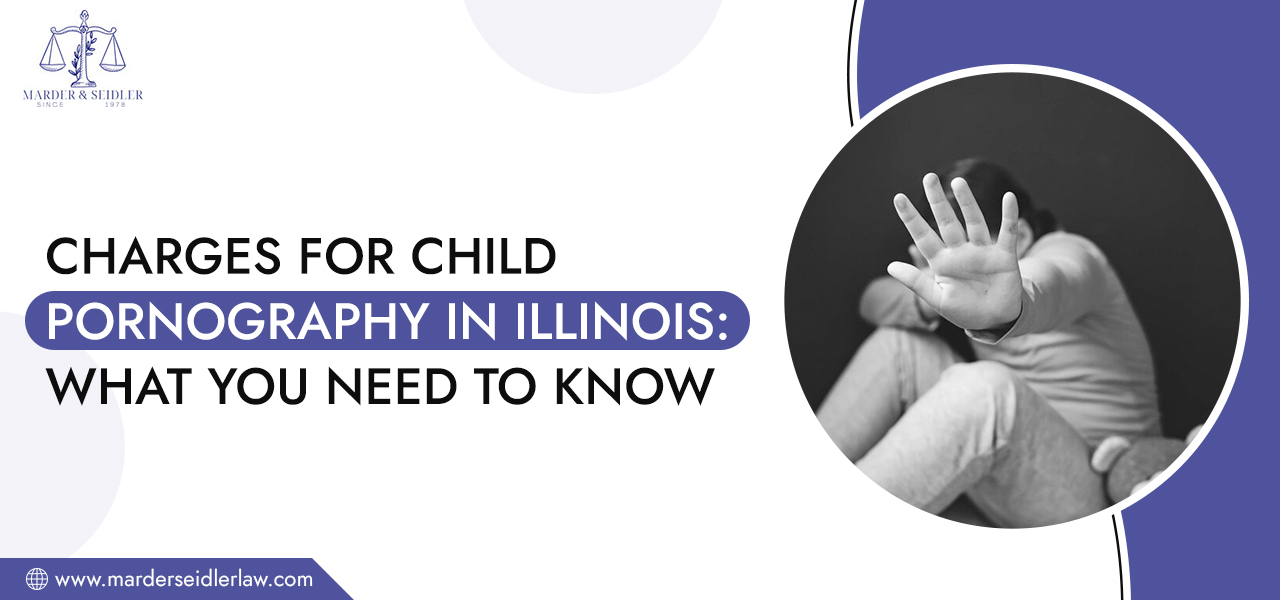 Charges for Child Pornography in Illinois: What You Need to Know