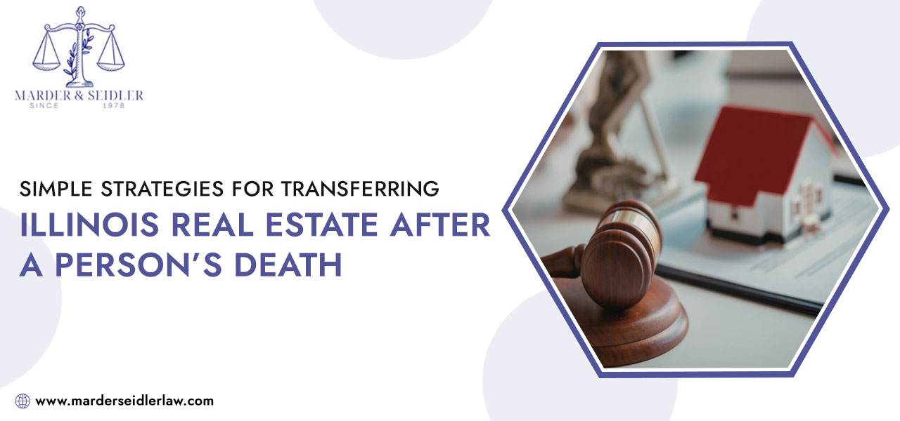 Simple-Strategies-for-Transferring-Illinois-Real-Estate-After-a-Persons-Death