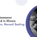 Getting-a-Misdemeanor-Off-Your-Record-in-Illinois-Expungement-vs-Record-Sealing